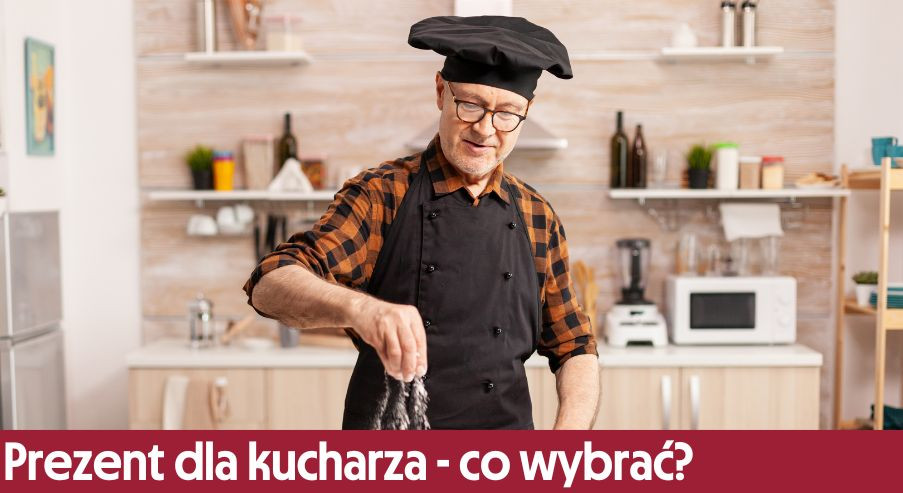 Prezent dla kucharza - co wybrać? Lista!