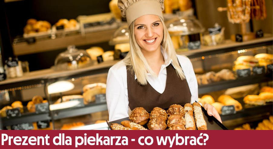 Prezent dla piekarza - co wybrać? Nasza propozycja!