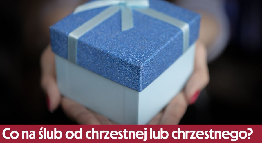 Co na ślub od chrzestnej lub chrzestnego? Poznaj propozycje na prezent!