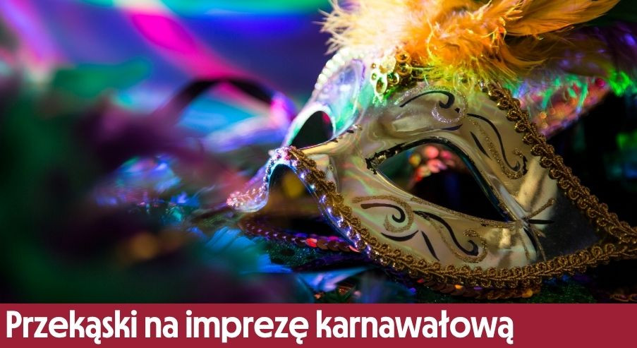 Jakie przekąski przygotować na imprezę karnawałową? 3 pomysły!