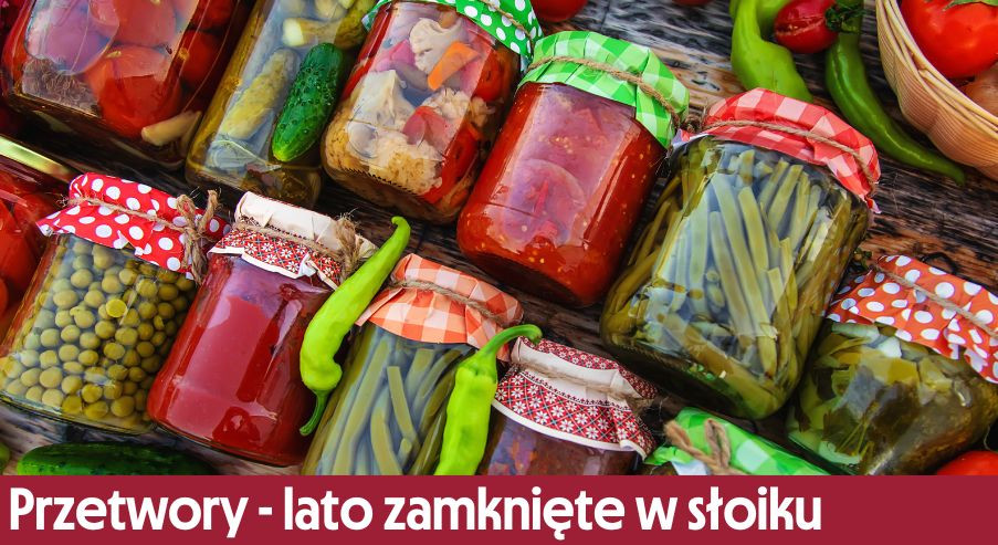 Przetwory - lato zamknięte w słoiku