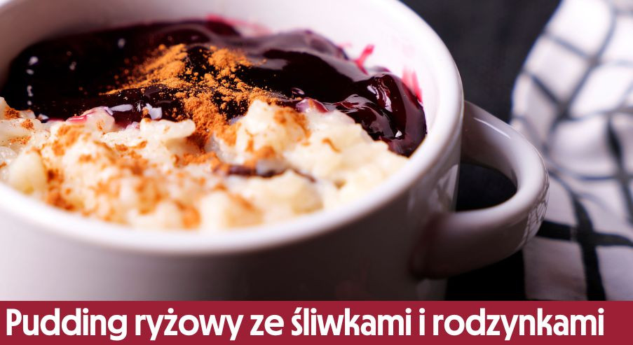 Pudding ryżowy ze śliwkami i rodzynkami – pyszny deser lub śniadanie na mleku