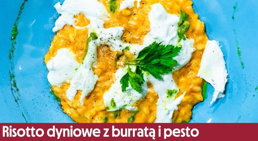 Risotto dyniowe z burratą i pesto – pyszne, kremowe, jesienne