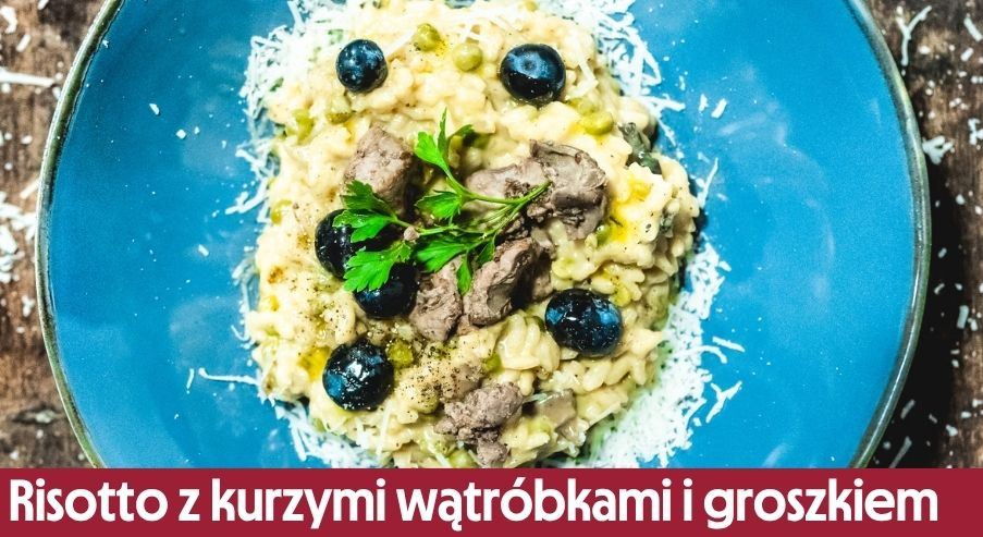 Risotto z kurzymi wątróbkami i groszkiem – kremowy obiad z podrobami