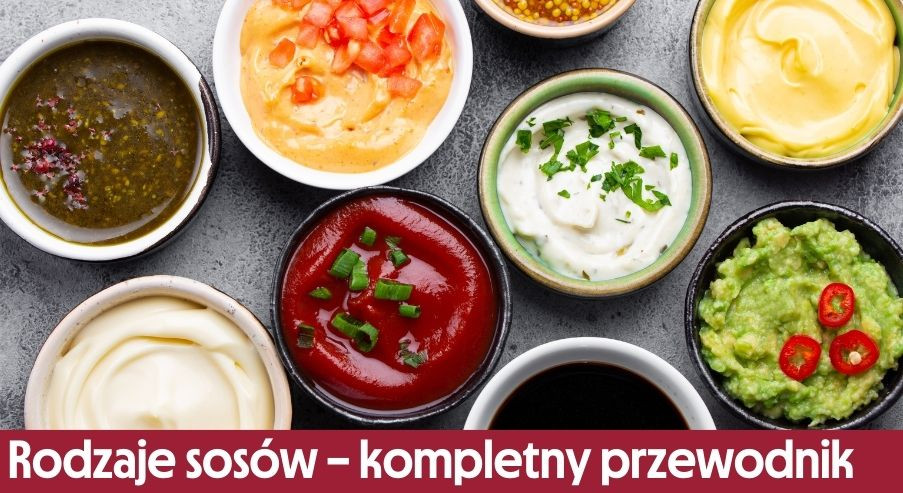 Rodzaje sosów – kompletny przewodnik po smakach świata
