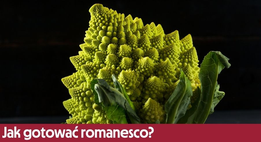 Jak gotować romanesco?