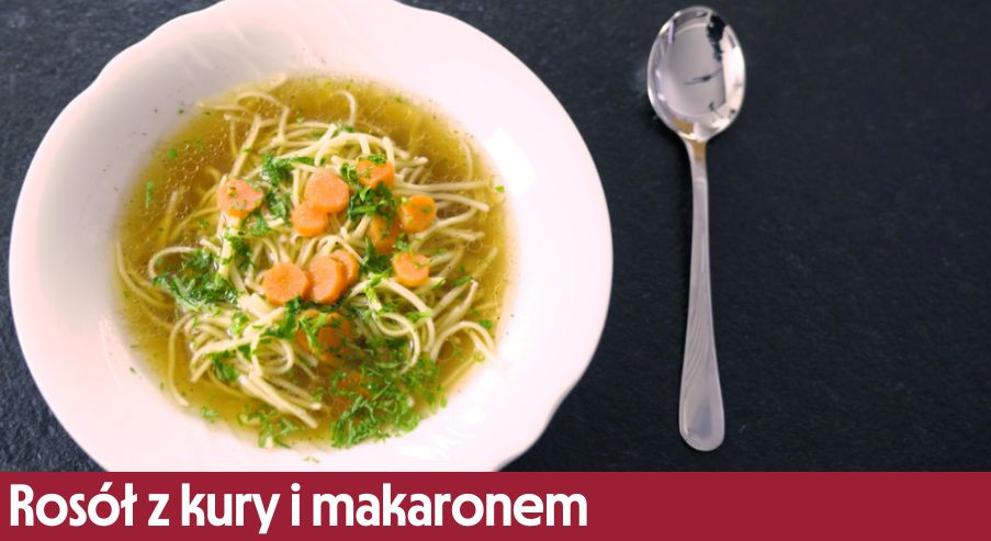Rosół z kury i makaronem – klasyczny obiad wg. Adama Borowicza