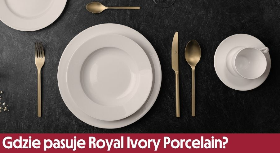 Do jakich wnętrz pasuje zastawa stołowa Royal Ivory Porcelain?
