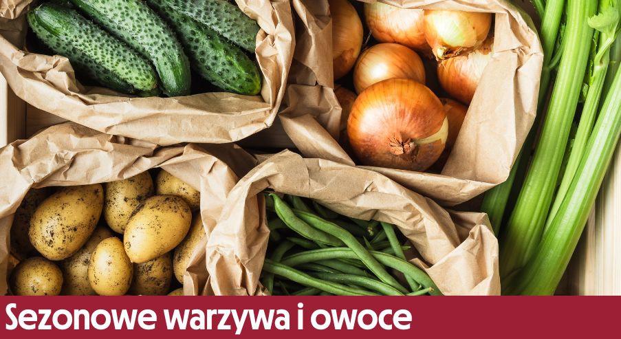 Sezonowe warzywa i owoce – poznaj je!