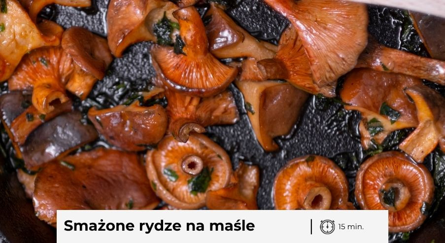 Smażone rydze na maśle – przepis na idealny dodatek do dań i na kanapki!