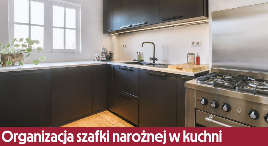 Organizacja szafki narożnej w kuchni - jak ją zagospodarować?