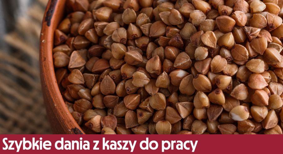 Szybkie dania z kaszy do pracy