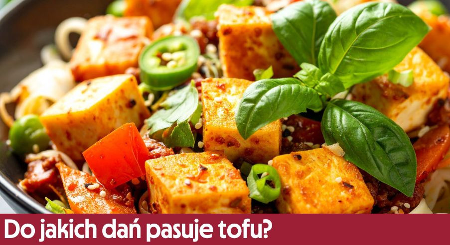 Do jakich dań pasuje tofu?