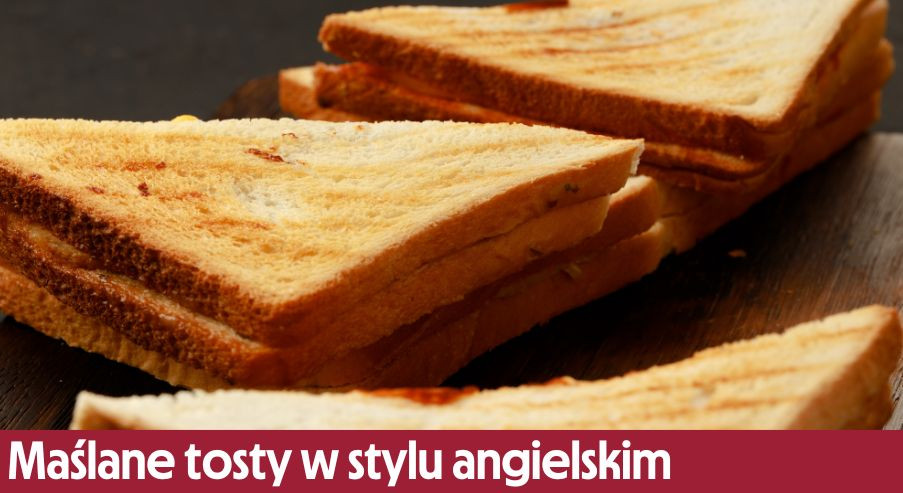 Maślane tosty w stylu angielskim – pomysł na śniadanie