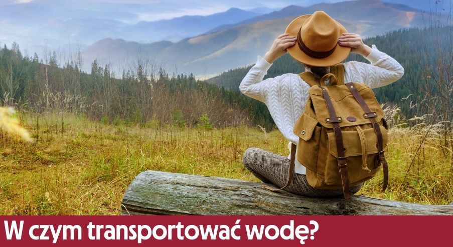 Torba turystyczna. W czym transportować wodę i inne napoje?