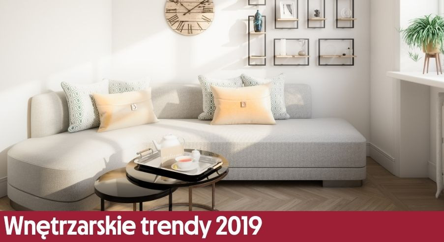 Wnętrzarskie trendy 2019 – czas rozbudzić Twoją kreatywność!