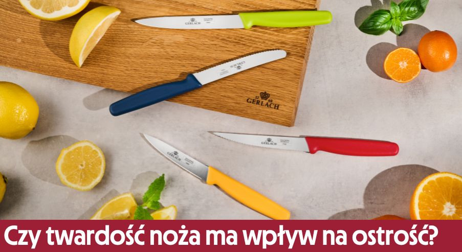 Czy twardość noża ma wpływ na jego ostrość?