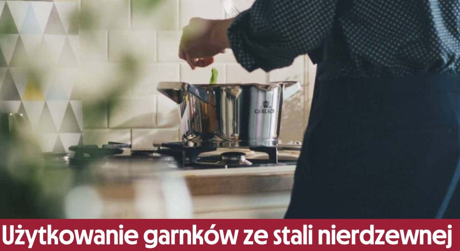 Użytkowanie garnków ze stali nierdzewnej