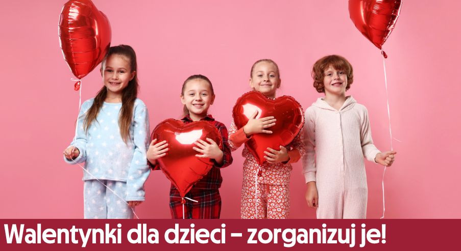 Walentynki dla dzieci – zorganizuj je!