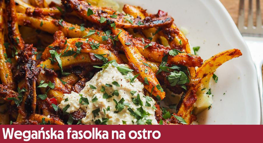 Wegańska fasolka na ostro – wyborna i sezonowa!