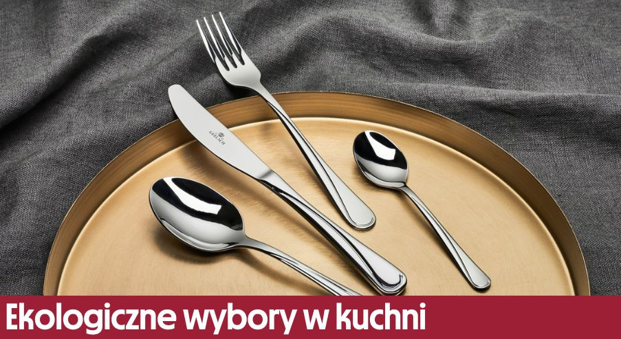 Ekologiczne wybory w kuchni – dlaczego warto wybierać sztućce wielokrotnego użytku?