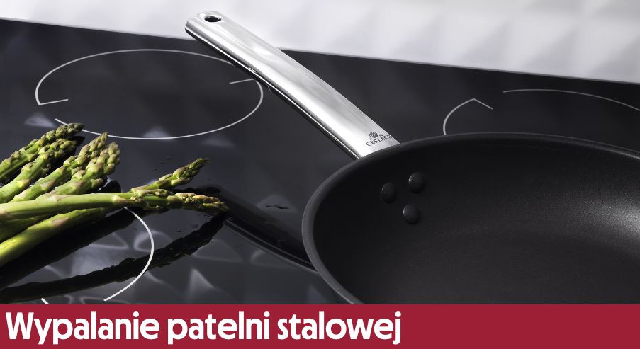 Wypalanie patelni stalowej – po co to robić i jak zrobić to poprawnie?