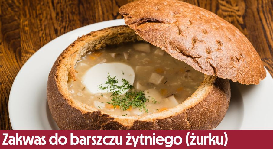 Zakwas do barszczu żytniego (żurku) – jak go przygotować? To proste!