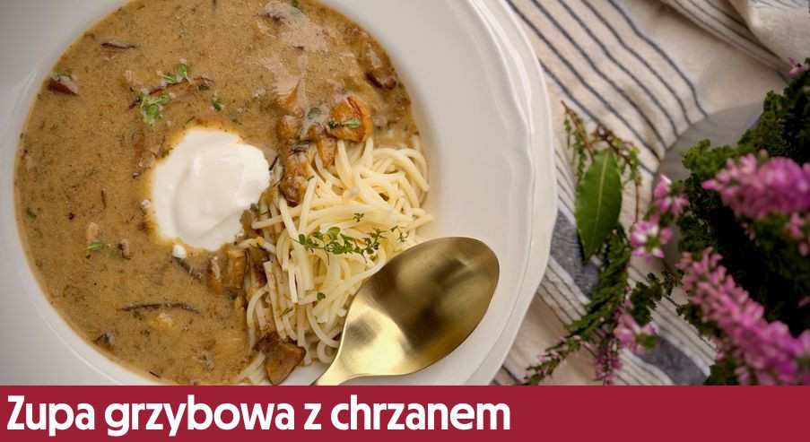 Zupa grzybowa z chrzanem – z dodatkiem kwaśnej śmietany!