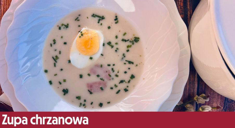 Zupa chrzanowa  –  wielkanocny przepis Adama Borowicza