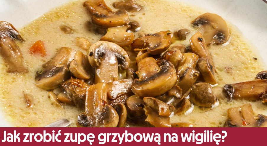 Jak zrobić zupę grzybową na wigilię?